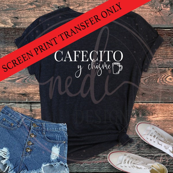 Ready To Press Screen Print Transfer | Cafecito y Chisme #1040W | Heat Transfer