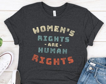 Womens Rights Are Human Rights Shirt, Feminist Tee Gift for Her, Women Empowerment Activist Tee, Equal Rights Unisex Shirt, Pro Women