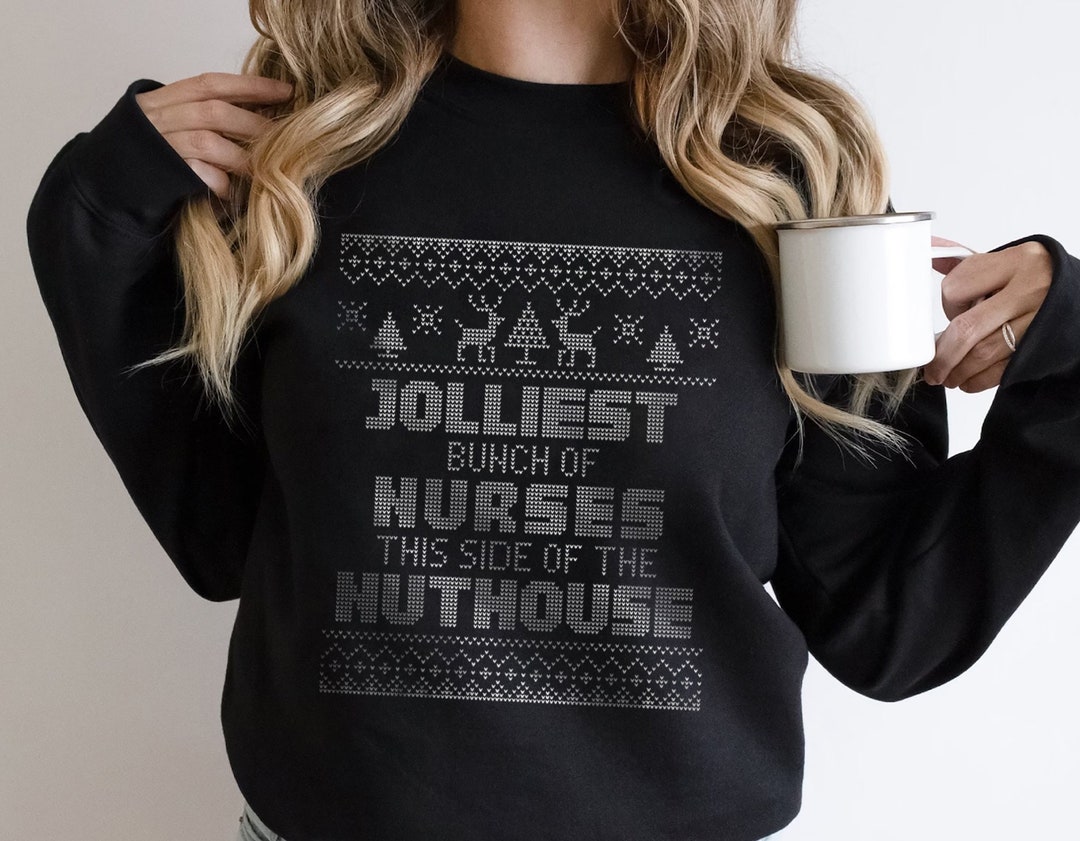 Jolliest Bunch of Nurses This Side of the Nuthouse Sweatshirt, Funny ...
