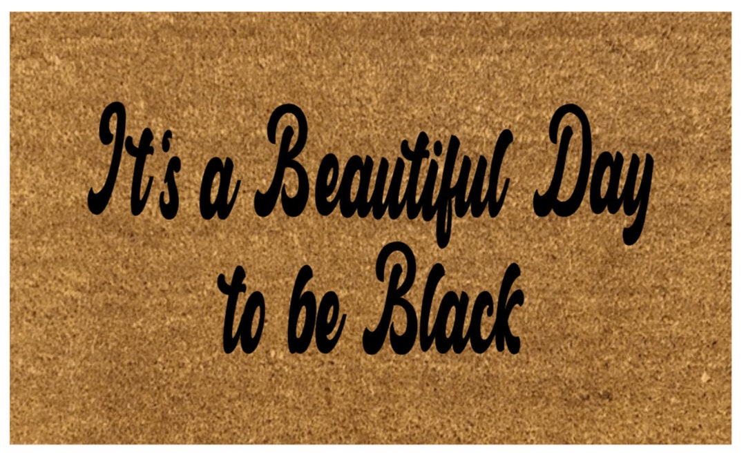 It's a Beautiful Day to Be Black Doormat Doormat Coir Etsy