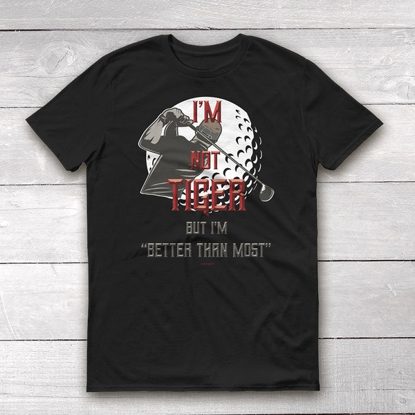 I'm not Tiger but I'm "Better than most" golf tshirt,Players champion, Tiger Woods, multiple major champion, TPC Sawgrass, GOAT, fore, drive