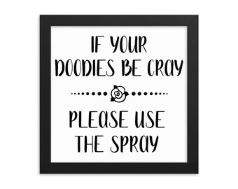 If Your Doodies be Cray, Please Use the Spray Bathroom Framed Poster