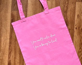 Taylor Swift Inspired Tote Bag | You Need To Calm Down | You’re Being Too Loud