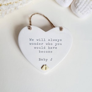 Baby Loss memorial ornament - miscarriage,  stillbirth, angel baby gift -  always wonder who you would have become - handmade heart plaque