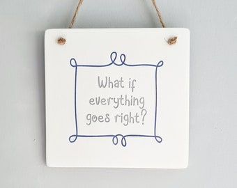 What if everything goes right?- supportive gift for mental health - anxiety positivity worries self care kindness