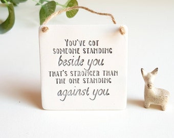 Supportive quote for friend or family during difficult time - I'm by your side - here for you always- handmade clay plaque