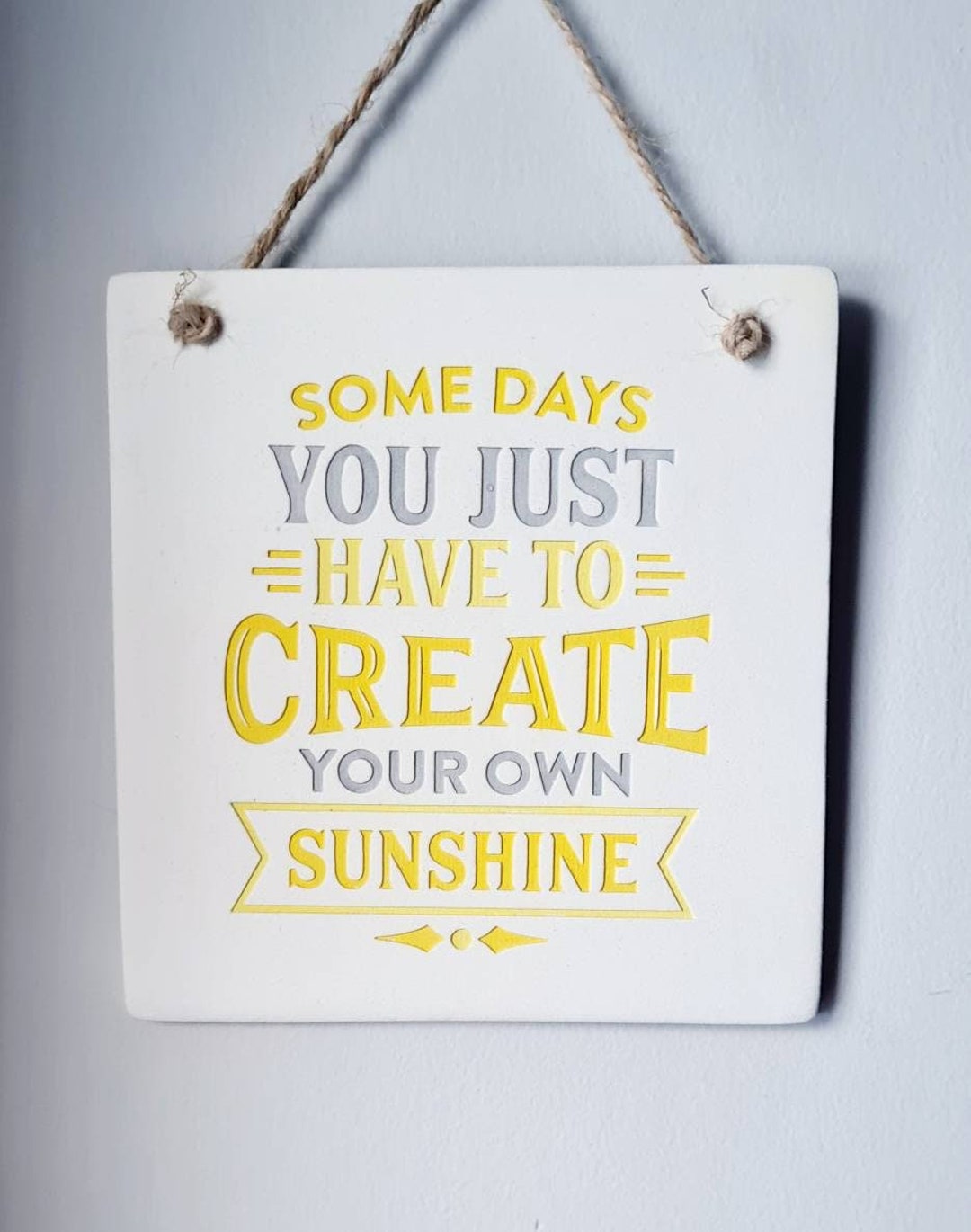 Some Days You Just Have to Create Your Own Sunshine - Handmade Clay ...