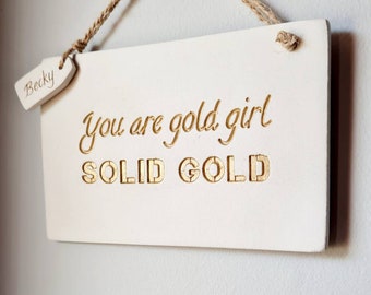 You are Gold girl, solid gold - Appreciative thoughtful gift - solid gold quote - handmade hanging ornament for someone loved and valued