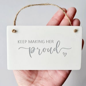 Keep making him / her proud bereavement keepsake - loss of loved one - anniversary of passing, thinking of you, loss of mum or dad