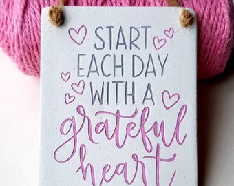 Start each day with a grateful heart - mindful gratitude quote - motivational inspiring plaque - home decor- hanging sentiment affirmation