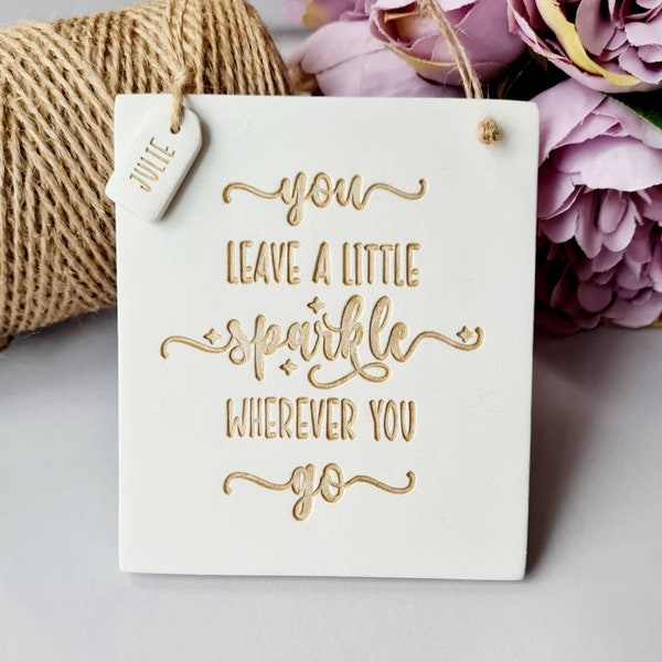 You leave a little sparkle wherever you go - personalised sign - gift for friend - handmade clay plaque