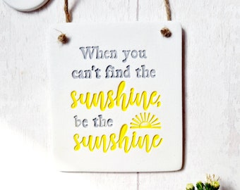 Be the Sunshine ornament gift -  motivational inspiring quote - home decor- hanging sentiment affirmation