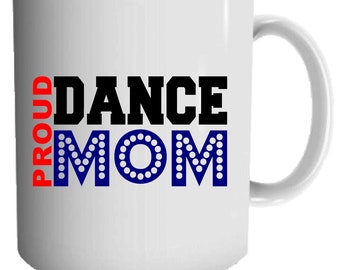 Proud Dance Mom 11oz Mug - Printed Mom Gift - Sport Lover Mug - Custom Mug - Dance Mom