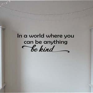 Be Kind Wall Art You Can Be Anything Wall Decor In A World You Can Be Anything Be Kind Be Kind Wall Art Decal image 1