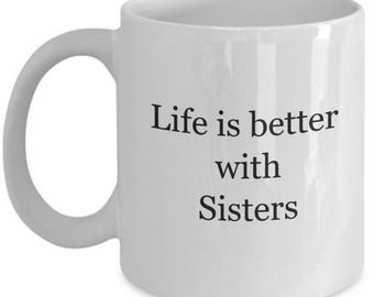 Life is better with sisters coffee mug