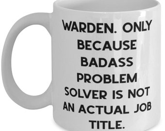 Cute Warden Gifts, Warden. Only Because, Surprise Graduation 11oz 15oz Mug Gifts Idea For Men Women, Warden Gifts From Boss, Gift Ideas For