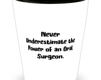 Best Oral Surgeon Gifts, Never Underestimate The Power Of An Oral, Cool Graduation Shot Glass Gifts For Friends From Friends, Toothbrush,