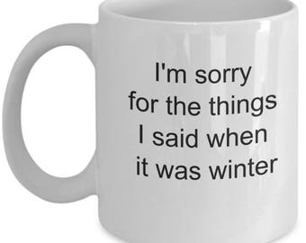 I'm sorry for the things I said when it was winter coffee mug