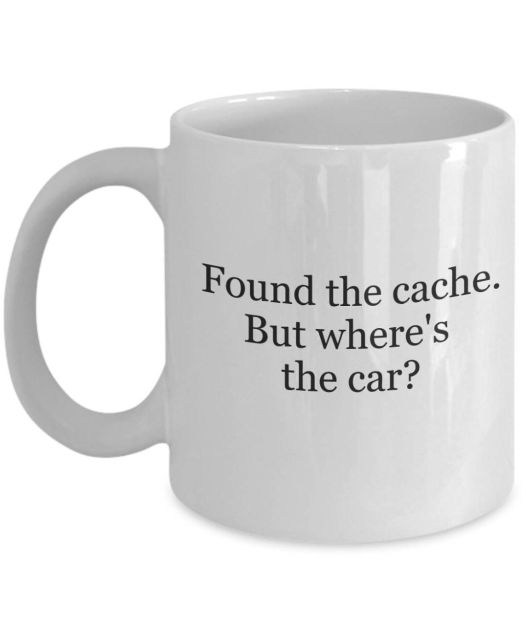Found the Cache but Where's the Car Funny Geocaching Mug