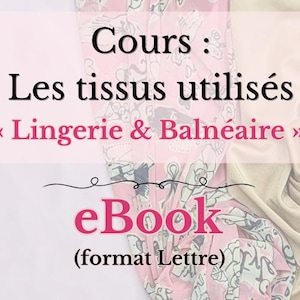 May include: A pink and white fabric with a floral pattern and the text "Cours: Les tissus utilisés << Lingerie & Balnéaire >> eBook (format Lettre)"