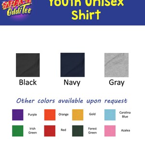 May include: Youth unisex shirt available in black, navy and grey. Other colours available upon request: purple, orange, gold, Carolina blue, Irish green, red, forest green and azalea.