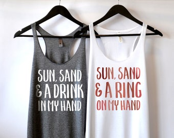 Sun Sand and A Drink in My Hand, A Ring on My Hand, Bachelorette Party Tanks, Bridal shirts, Hen Party, Beach Bachelorette, Mexico, Florida
