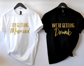 I'm Getting Married So We're Getting Drunk, Drunk in Love Shirt, Sizes XS to 4XL, Plus Size, Bachelorette Party Shirts, Brides Drinking Team