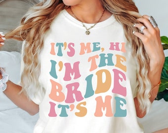 Gift for Bride, Funny Bride Shirt, Engagement Gift, Its Me Hi Im the Bride Its Me, Retro Bride Shirt, Bride Gift, Bachelorette Party Shirts