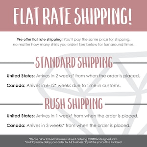 May include: A graphic with the text "FLAT RATE SHIPPING!" and information about standard and rush shipping times for orders to the United States and Canada. The text states that the same price is charged for shipping regardless of the number of shirts ordered.  The graphic also includes an asterisk indicating that additional business days may be required for custom orders and holidays.