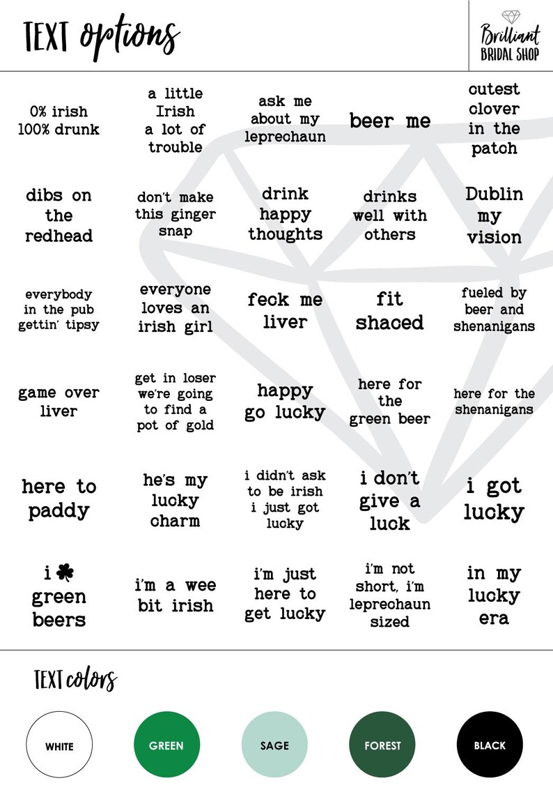 May include: A graphic with a white background and black text. The text is arranged in a grid pattern and includes phrases like "0% Irish 100% Drunk", "Drink Happy Thoughts", "Feck Me Liver", "Here for the Green Beer", and "I Got Lucky". The graphic also includes a clover symbol and a section for text colors with five color swatches: white, green, sage, forest, and black.