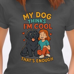 My Dog Thinks Im Cool Newfoundland Dog - Dog Lover Gift - Cute Pet Tee - Funny Animal T Shirts - Dog Owner Gift - Dog Mom Tshirts