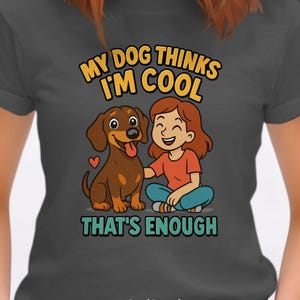 My Dog Thinks Im Cool Dachshund T Shirts - Dog Lover Gifts - Funny Dog Shirts - Pet Owner T-Shirts