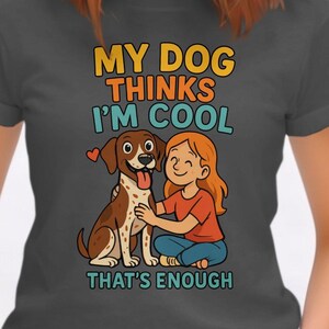 My Dog Thinks Im Cool German Shorthaired Pointer Dog Lover Gift - Pet Owner Apparel - Cute Puppy Tee - Funny Dog Shirt - Dog Mom - Dad