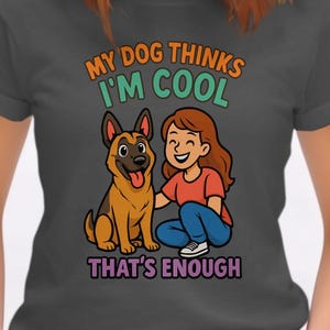 My Dog Thinks Im Cool German Shepherd T-Shirts - Dog Lover T-Shirts - Funny Dog Shirts - Animal Shirts - Cartoon T-Shirts