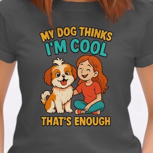 My Dog Thinks Im Cool Shih Tzu Puppy - Girl and Dog Friendship T Shirts - Gift for Dog Owners - Trendy Dog Apparel