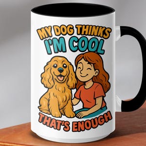 Mein Hund denkt, ich bin cool Cocker Spaniel Hundeliebhaber Tasse - Lustige Hundetassen - Süße Haustiertassen - Mädchen und Hund - Geschenk für Hundebesitzer
