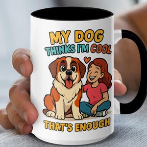 My Dog Thinks I'm Cool Saint Bernard - Cute Dog - Dog Lover Gifts - Funny T Mugs - Best Friends Mugs - Pet Owner - Animal Lover