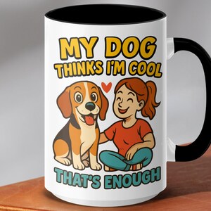 My Dog Thinks Im Cool Dog Lover 11 or 15 oz Mug - Beagle Dog Mom - Funny Dog Mug - Gift For Dog Owner - Dog Graphic Mugs
