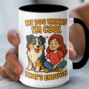 My Dog Thinks I'm Cool Australian Shepherd Mugs- Funny Dog Lover Gift - Cute Pet Owner Mugs - Cool Dog Mom/Dad Present
