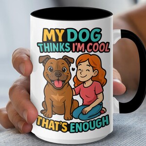 My Dog Thinks Im Cool Staffordshire Bull Terrier 11 or 15 oz Mug - Funny Dog Lover Gift - Cute Dog Saying Mugs - Pet Owner Mugs -Cartoon Dog