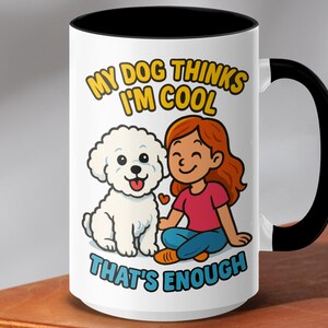 My Dog Thinks Im Cool Bichon Frise Mugs - Dog Lover Gift - Pet Owner Mugs - Cute Dog Mugs - Trendy Mugs - Gifts for Dog Mom