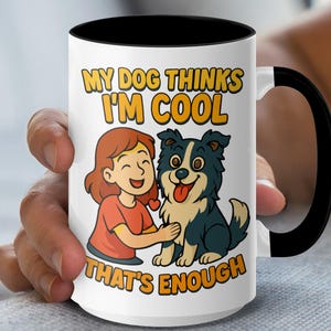 My Dog Thinks Im Cool Border Collie Mugs- Cute Dog Lover Mugs - Funny Dog - Adorable Dog Graphics - Unique Gift Idea for Pet Parents
