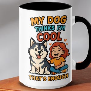 My Dog Thinks Im Cool Alaskan Malamute Dog Lover Mugs- Girl and Dog Mugs- Cute Dog Mugs- Funny Dog Mugs- Husky Dog