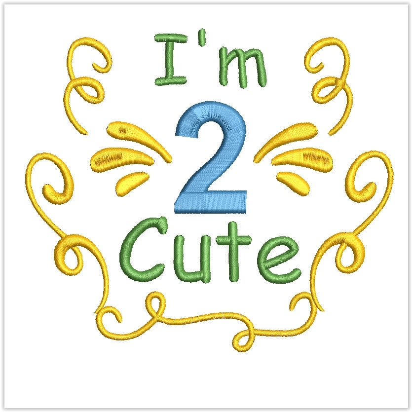 2 Year Old/ I'm 2 Cute /birthday Design/ Machine Embroidery/ Digital