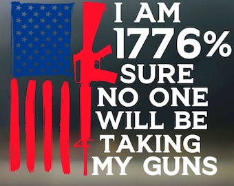 Estoy 1776 por ciento seguro de que nadie me quitará mis armas (vinilo adhesivo para coche)
