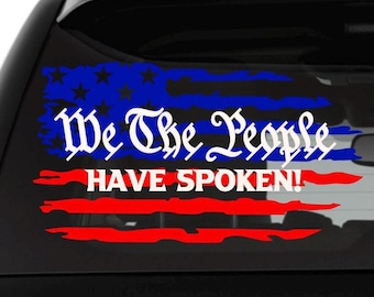 We The People Have Spoken Distressed American Flag Vinyl Car and Truck Decal, Vehicle Bumper Sticker, Laptop Skin, Tumbler Decal