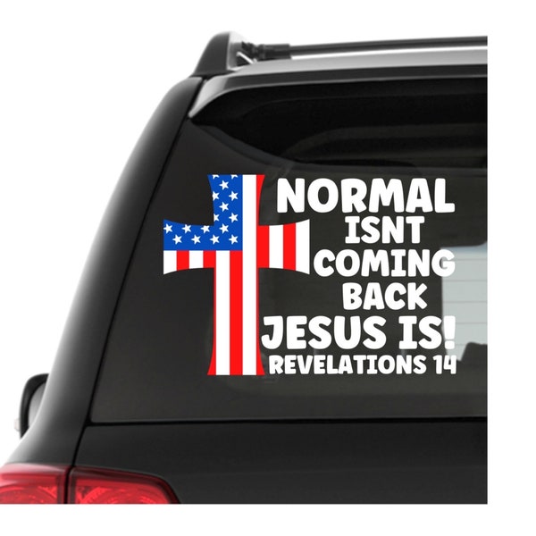 Normal Isn’t Coming Back Jesus Is Vinyl Decal, Outdoor Bumper Sticker