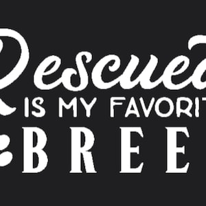 Puede incluir: Texto blanco sobre fondo negro que dice "Rescued is my favorite breed" con una huella de pata a la izquierda de la palabra "breed".