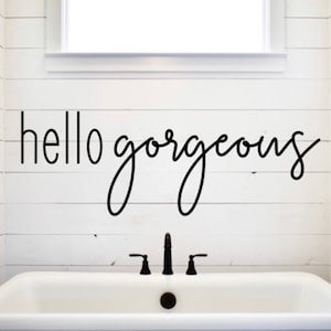 Hello Gorgeous Vinyl Decal Decor, Bathroom Mirror, Wall Safe, Door Sticker Sign, Entryway and Bathroom Accent
