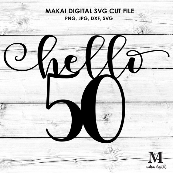 Download Hello 50 Svg 50th Birthday Svg 50 Years Svg Digital Etsy